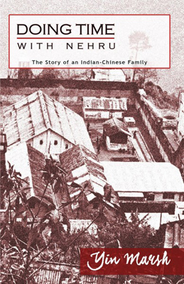  Doing Time with Nehru The Story of an Indian-Chinese Family Zubaan Books, New Delhi 2015 190 pages, INR 495